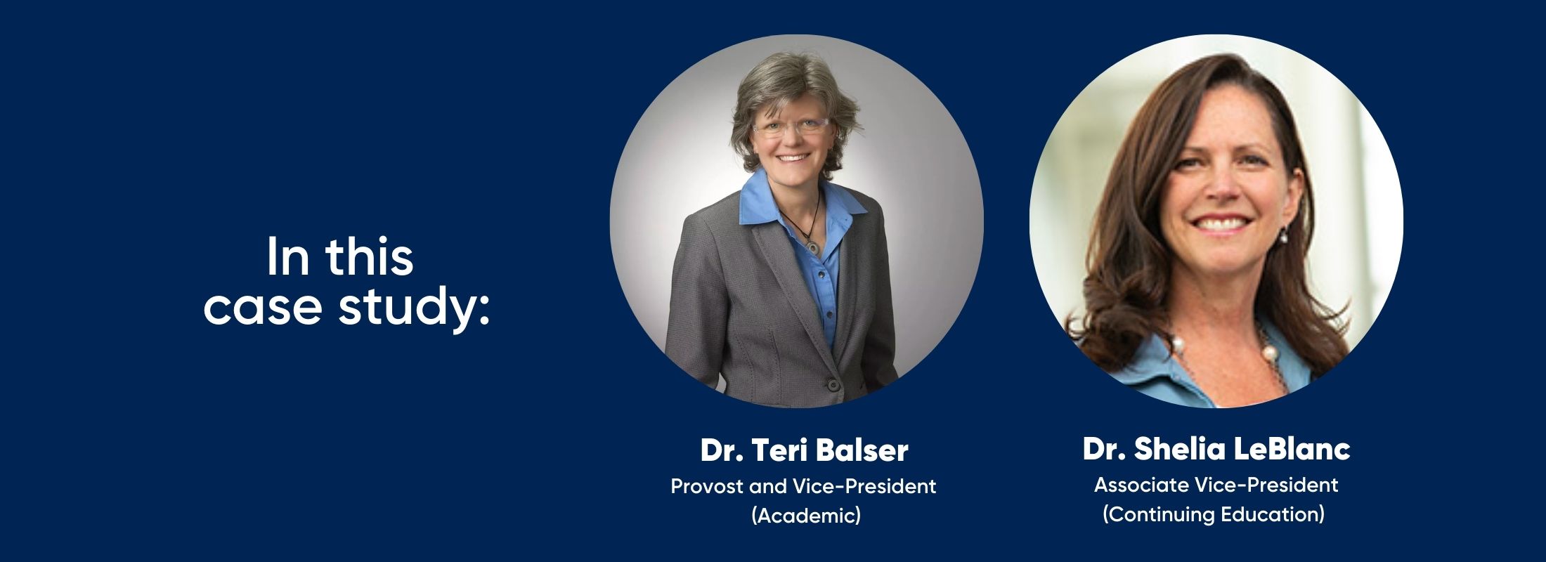 in this case study: Dr. Teri Balser, Provost and Vice President (Academic) and Dr. Sheila LeBlanc, Associate Vice-President (Continuing Education)